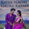 About Katek Nache Gaura Karma Song